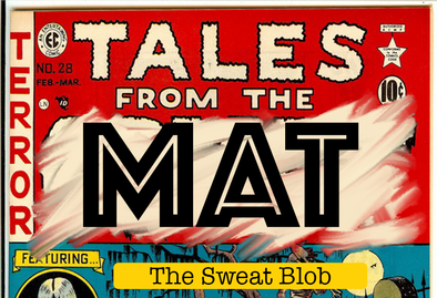 Tales from the Mat: The Sweat Blob 